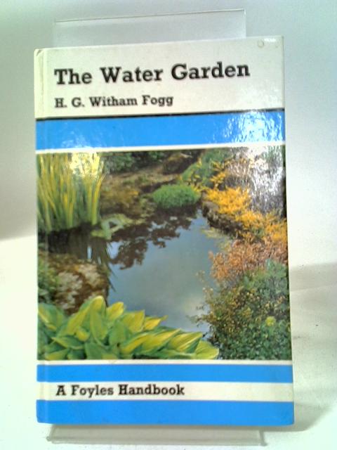 The Water Garden (Foyle's Gardening Handbooks) By Harry George Witham Fogg