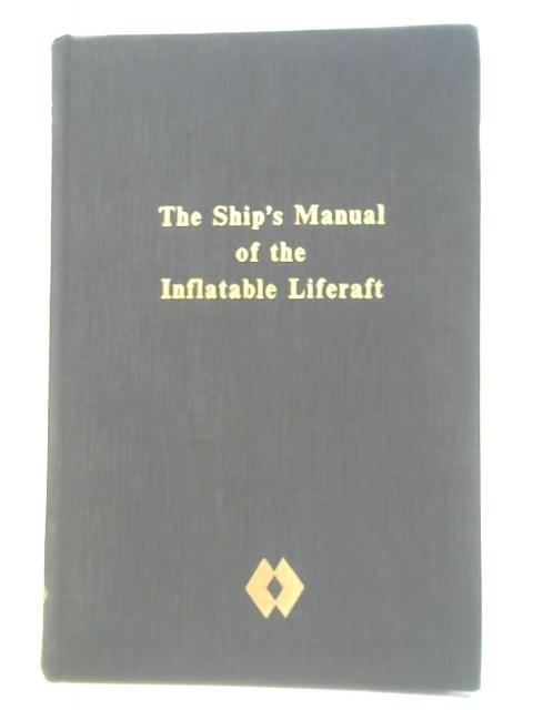 The Ship's Manual Of The Inflatable Liferaft By Unstated