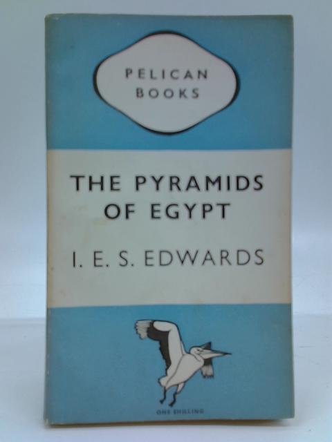 The Pyramids of Egypt By I. E. S. Edwards
