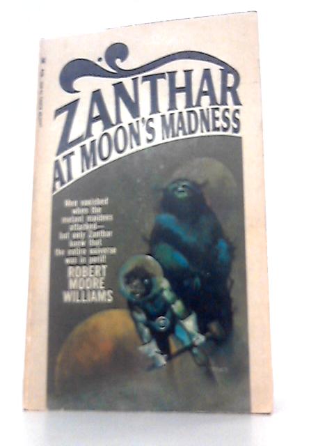 Zanthar at the Moons Madness By Robert Moore Williams