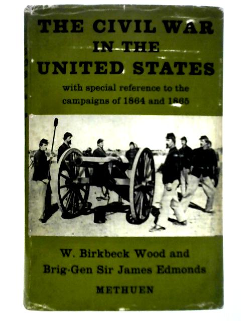 The Civil War in the United States By W. Birkbeck Wood and Brig-Gen Sir James Edmonds