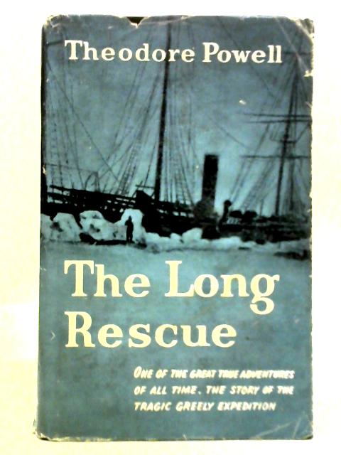 The Long Rescue - The Story of the Tragic Greely Expedition By Theodore Powell