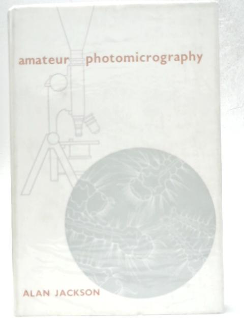 Amateur Photomicrography with Simple Apparatus By Alan Jackson