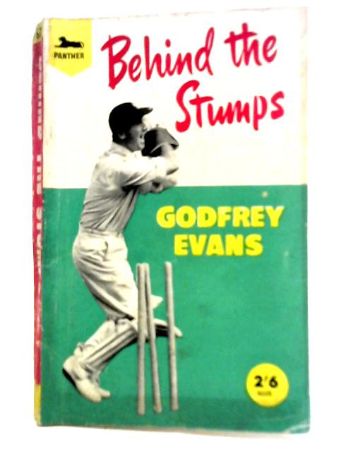 Behind the Stumps By Godfrey Evans