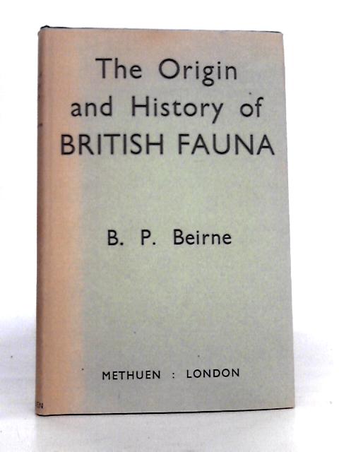 The Origin and History of British Fauna par B.P.Beirne