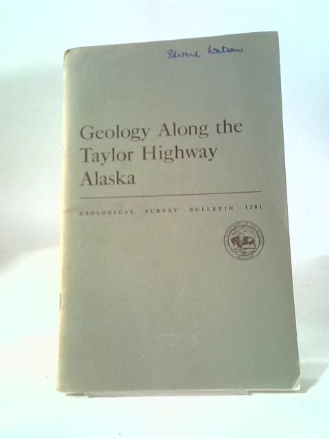 Geology Along The Taylor Highway Alaska By Helen L Foster And Terry Keith