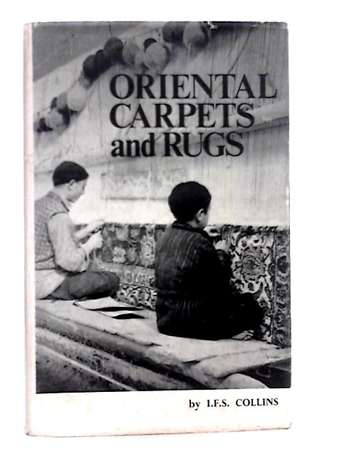 Oriental Rugs and Carpets: A Guide for Salesmen von I.F.S.Collins