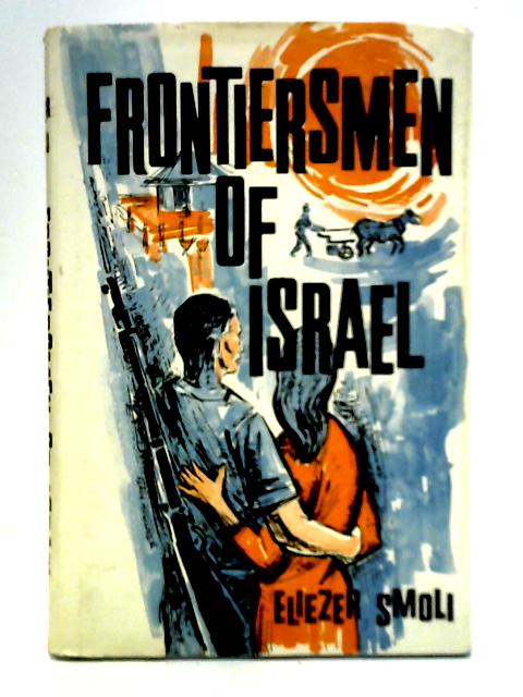 Frontiersmen of Israel von Eliezer Smoli