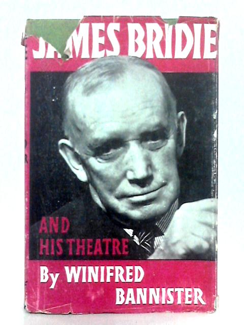 James Bridie and His Theatre; A Study of James Bridie's Personality, His Stage Plays and His Work for the Foundation of a Scottish National Theatre par Winifred Bannister