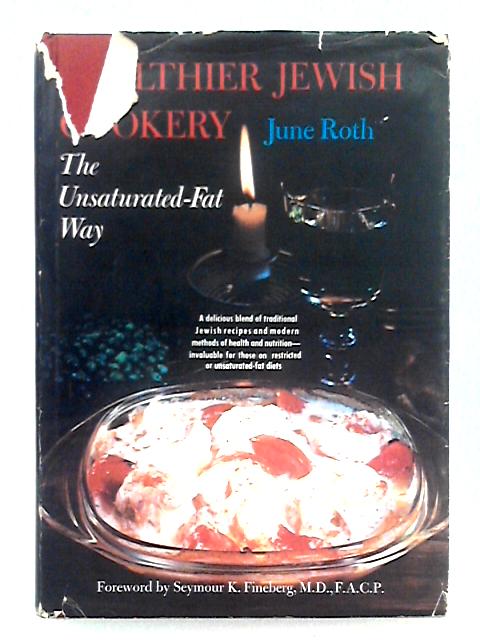 Healthier Jewish Cookery; The Unsaturated Fat Way By June Roth