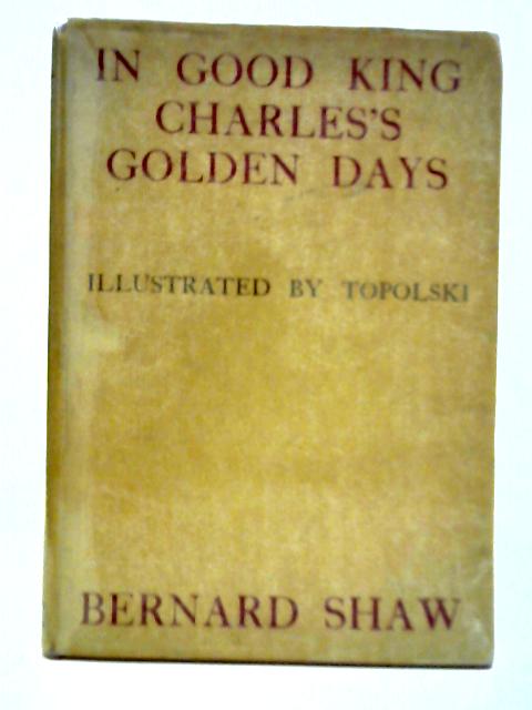 In Good King Charles's Golden Days - A History Lesson By Bernard Shaw