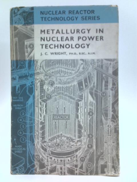 Metallurgy In Nuclear Power Technology (Nuclear Reactor Technology Series) By J. C. Wright