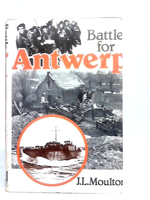 Battle for Antwerp By J.L.Moulton