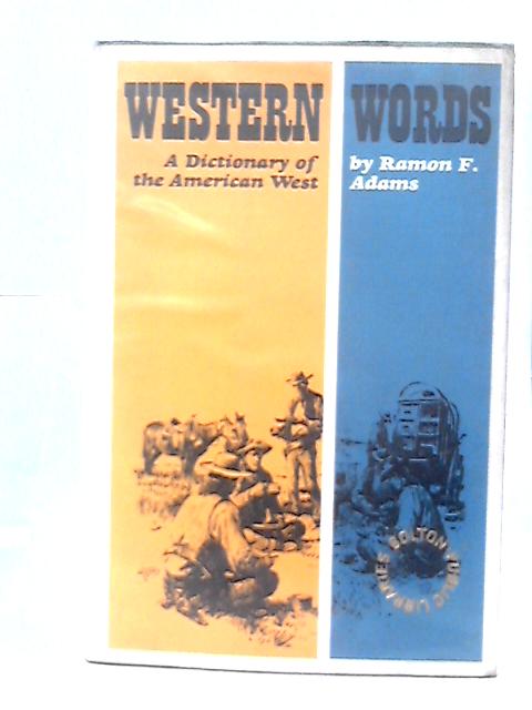Western Words: Dictionary of the American West By Ramon F. Adams