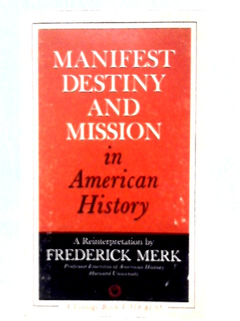 Manifest Destiny and Mission in American History. A Reinterpretation. By F. Merk