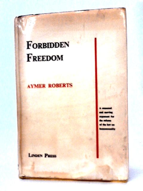 Forbidden Freedom By Aymer Roberts