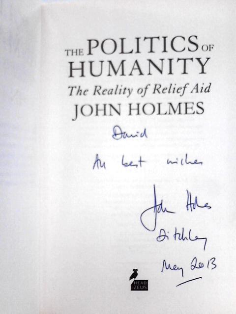 The Politics of Humanity; The Reality of Relief Aid By John Holmes