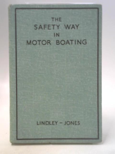 The Safety Way in Motor Boating By A H Lindley-Jones