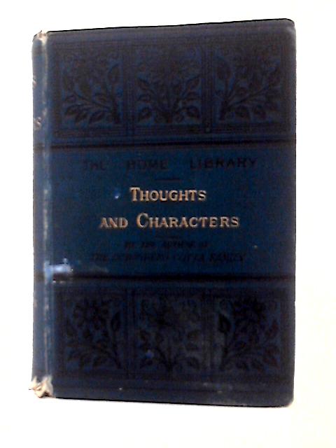 Thoughts and Characters: Selections from the Writings of the Author of "The Schonberg-Cotta Family" By A Friend