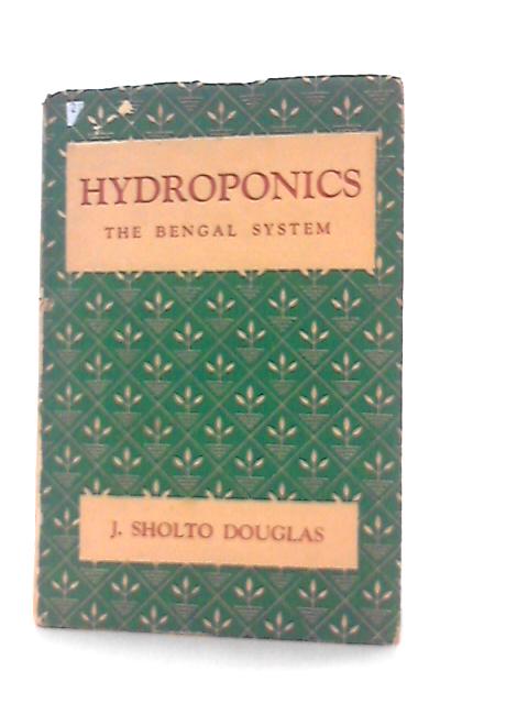 Hydroponics: The Bengal System By J. Sholto Douglas