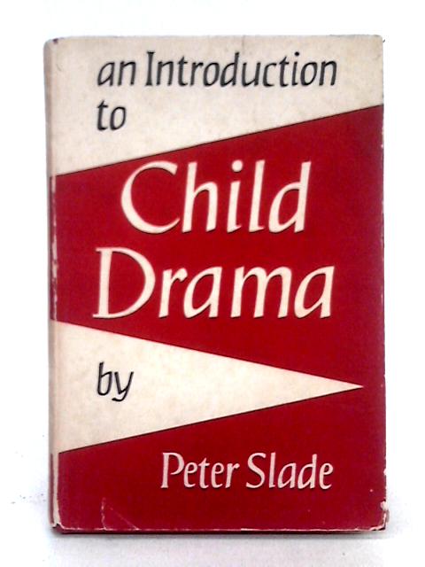 An Introduction to Child Drama By Peter Slade