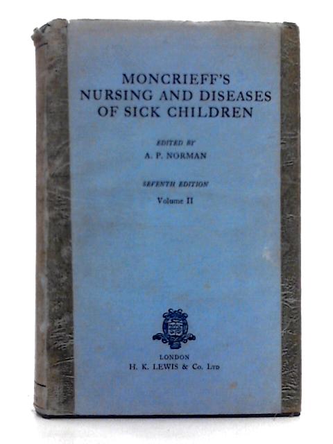 Moncrieff's Textbook on the Nursing and Diseases of Sick Children for Nurses By A.P. Norman