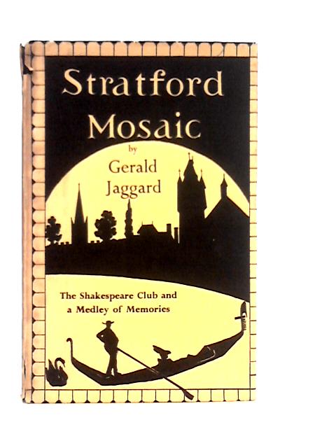 Stratford Mosaic. The Shakespeare Club and a Medley of Memories By Gerald Jaggard