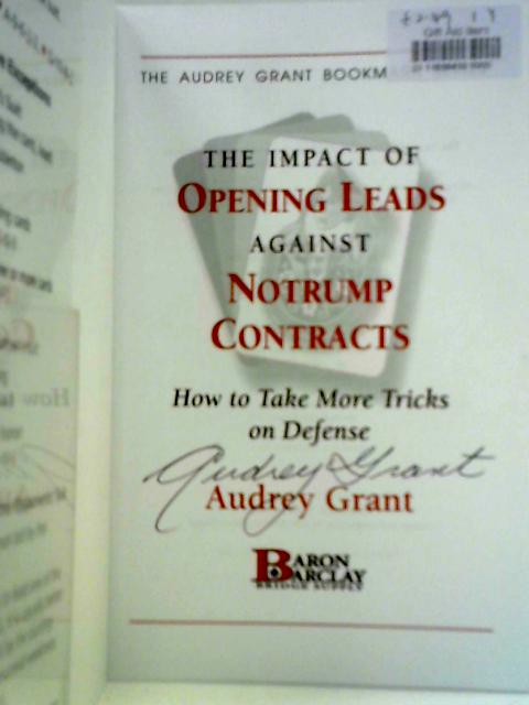 The Impact of Opening Leads Against Notrump Contracts: How to Take More Tricks on Defense By Audrey Grant