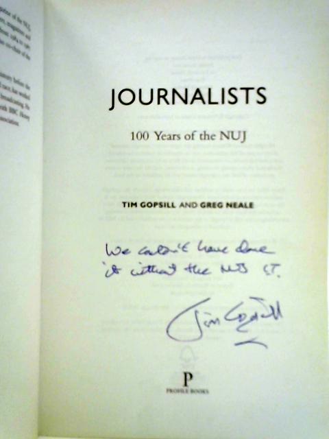 Journalists: 100 Years of the NUJ By Tim Gopsill and Greg Neale