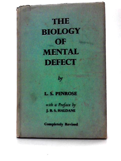The Biology of Mental Defect, by L. S. Penrose. with a Pref. by J. B. S. Haldane. Completely Rev. with the Assistance of J. M. Berg and Helen Lang-Brown By L . S Penrose