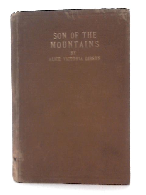 Son of the Mountains By Alice Victoria Gibson