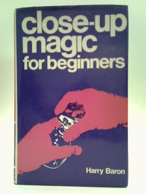 Close-up Magic for Beginners By Harry Baron