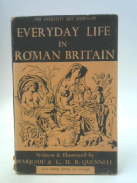 Everyday Life in Roman Britain By Marjorie & C. H. B. Quennell