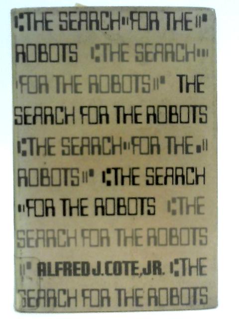 The Search for the Robots By Alfred J Cote