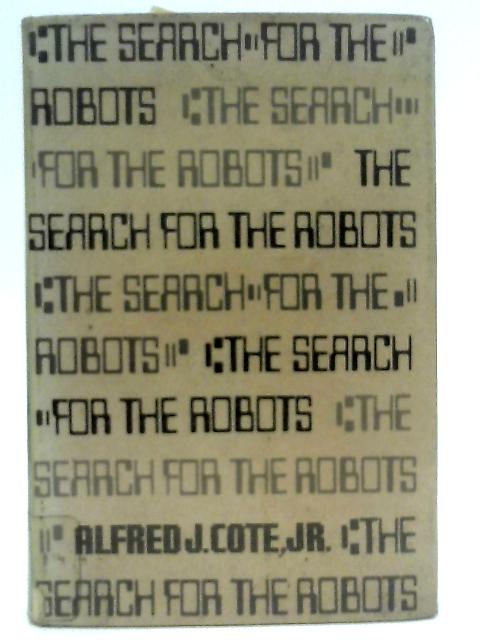 The Search for the Robots von Alfred J Cote