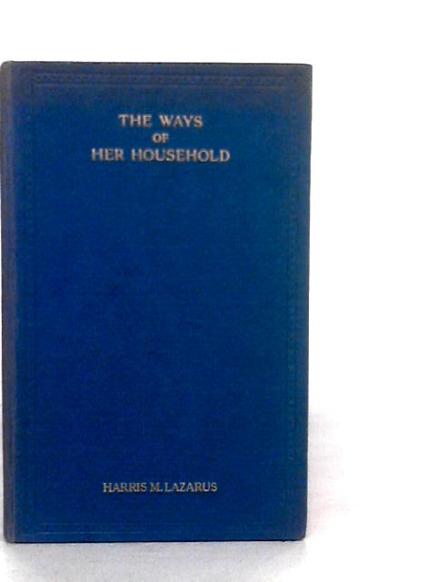 The Ways Of Her Household: A Practical Handbook For Jewish Women On Traditional Customs And Observances By H.M.Lazarus