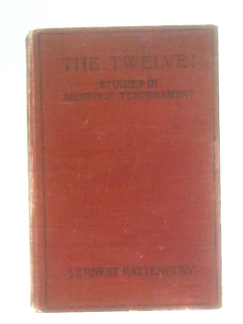 The Twelve - Studies in Apostolic Temperament By J. Ernest Rattenbury