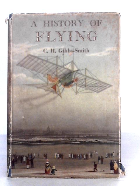 A History of Flying By C.H.Gibbs-Smith
