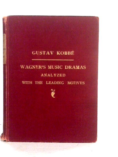 Wagner's Music-Dramas Analysed with the Leading Motives By G.Kobbe