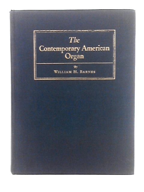 The Contemporary American Organ; Its Evolution, Design and Construction von William Harrison Barnes