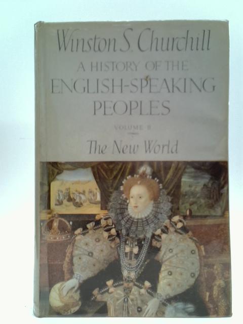 A History of the English Speaking Peoples: Vol II The New World 1485-1688 By Winston Churchill