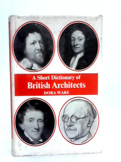 A Short Dictionary of British Architects By Dora Ware