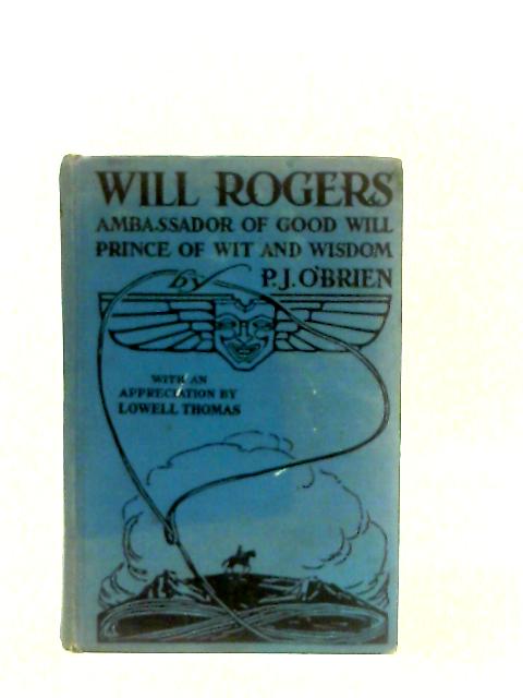 Will Rogers - Ambassador of Good Will, Prince of Wit and Wisdom von P. J. O'Brien