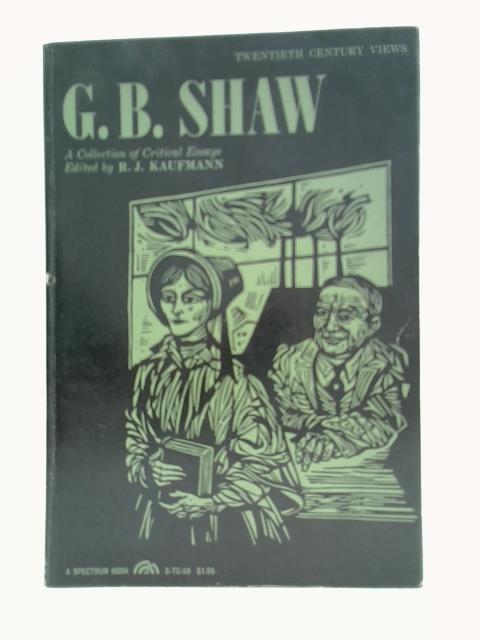 G.B. Shaw: A Collection of Critical Essays By G. B Shaw