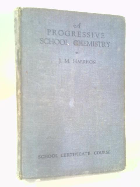 A Progressive School Chemistry Introductory Course By J. M. Harrison