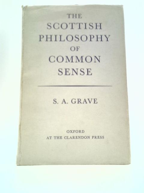 The Scottish Philosophy of Common Sense By S.A.Grave