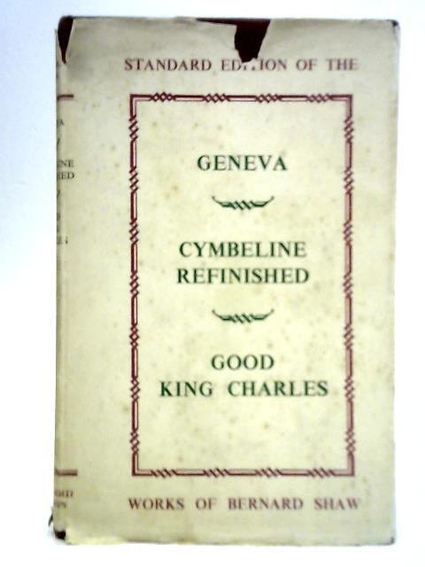 Geneva, Cymbeline Refinished, and Good King Charles By Bernard Shaw