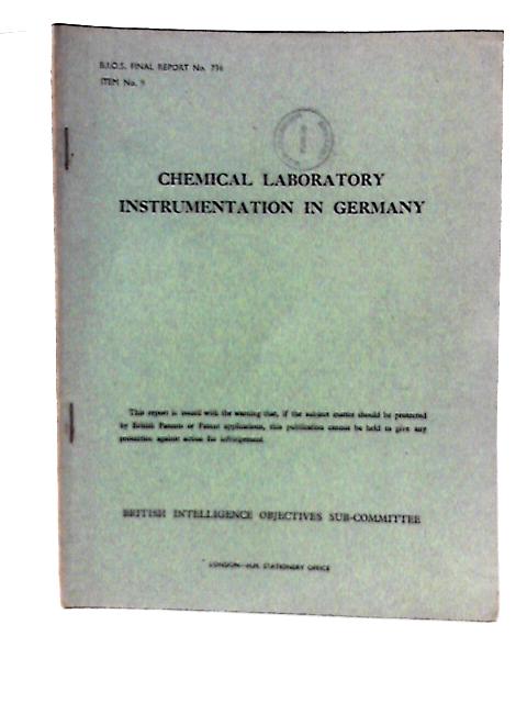 B. I. O. S. Final Report No.736 Item No. 9 -Chemical Laboratory Instrumentation in Germany By C. I Snow (Reported By) Et Al