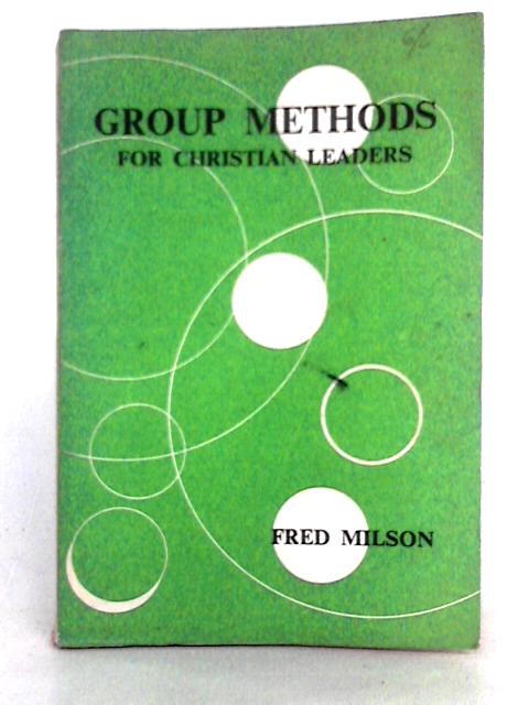 Group Methods for Christian Leaders By Fred Milson