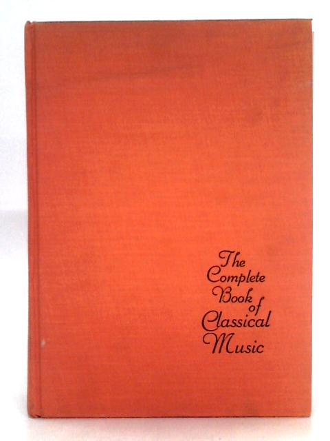 The Complete Book of Classical Music By Unstated